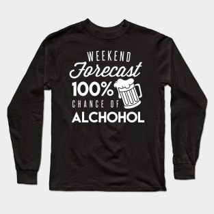 The Forecast For The Weekend Is 100% Chance Of Alcohol - Beer Lover Beer Drinker Long Sleeve T-Shirt